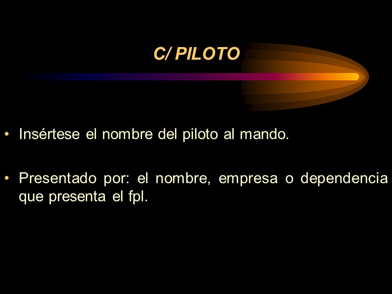 C/ PILOTO Insértese el nombre del piloto al mando.  Presentado por: el nombre,